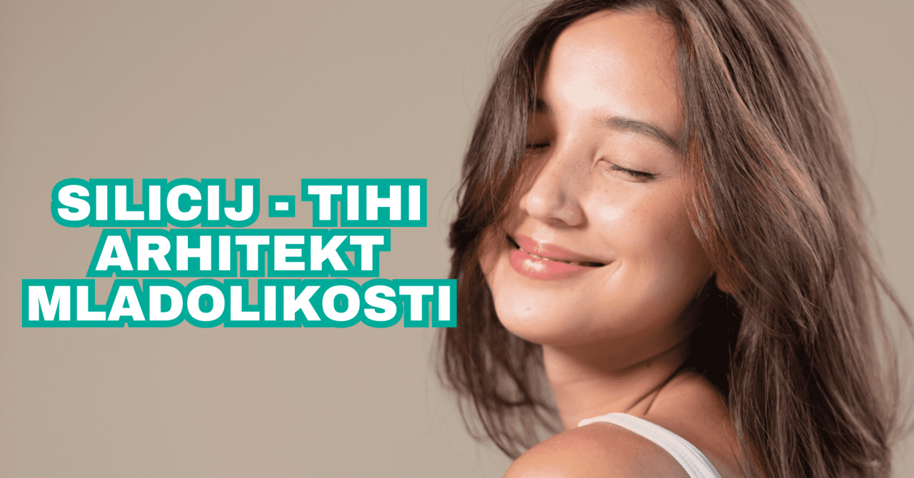 Silicij – tihi arhitekt mladolikosti